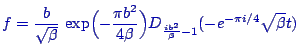 $\displaystyle \color{blue}
f = \frac{b}{\sqrt{\beta}} \,
\exp\Bigl(- \frac{\pi b^2}{4\beta}\Bigr)
D_{\frac{ib^2}{\beta}-1} ( -e^{-\pi i/4} \sqrt{\beta} t )$