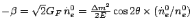 \bgroup\color{black}$-\beta = \sqrt{2}G_F \, \dot{n}_e^0
= \frac{\Delta m^2}{2E} \cos 2\theta \times ({\dot{n}_e^0}/{{n}_e^0})$\egroup